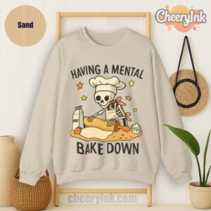 Sweatshirt Having A Mental Bake Down