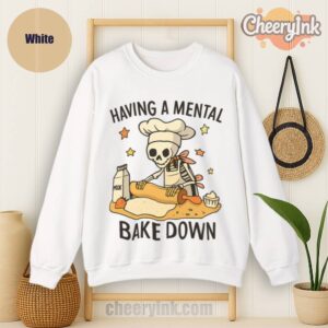 Sweatshirt Having A Mental Bake Down