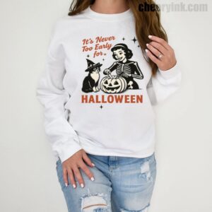 Sweatshirt It S Never Too Early For Halloween 1