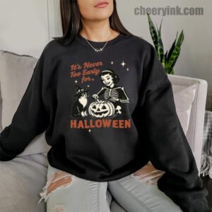 Sweatshirt It S Never Too Early For Halloween 10