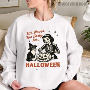 Sweatshirt It S Never Too Early For Halloween 12