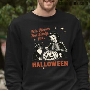 Sweatshirt It S Never Too Early For Halloween 16