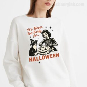 Sweatshirt It S Never Too Early For Halloween 18