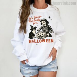 Sweatshirt It S Never Too Early For Halloween 3