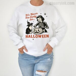 Sweatshirt It S Never Too Early For Halloween 4