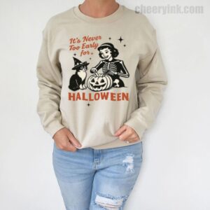 Sweatshirt It S Never Too Early For Halloween 5