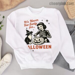 Sweatshirt It S Never Too Early For Halloween 6