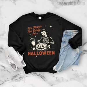 Sweatshirt It S Never Too Early For Halloween 7