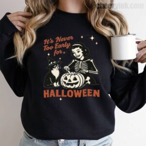 Sweatshirt It S Never Too Early For Halloween 9