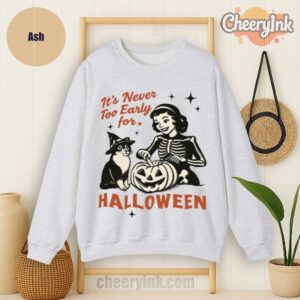 Sweatshirt It S Never Too Early For Halloween