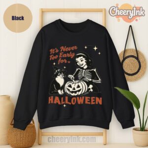 Sweatshirt It S Never Too Early For Halloween