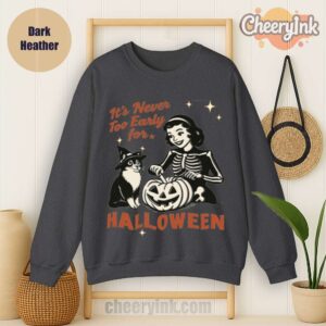 Sweatshirt It S Never Too Early For Halloween Dark