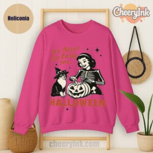 Sweatshirt It S Never Too Early For Halloween