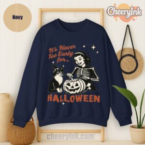 Sweatshirt It S Never Too Early For Halloween