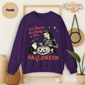 Sweatshirt It S Never Too Early For Halloween
