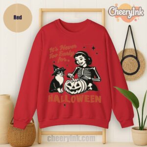 Sweatshirt It S Never Too Early For Halloween