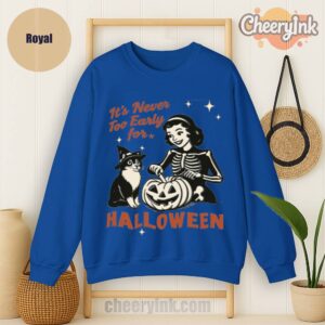 Sweatshirt It S Never Too Early For Halloween