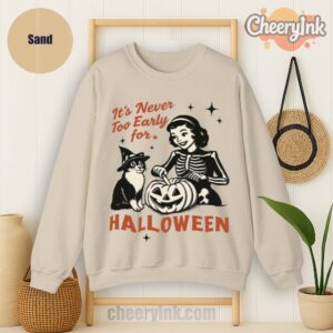 Sweatshirt It S Never Too Early For Halloween