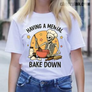 Tshirt Having A Mental Bake Down 1 13 T