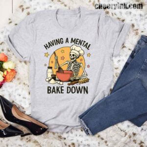 Tshirt Having A Mental Bake Down 1 17 T