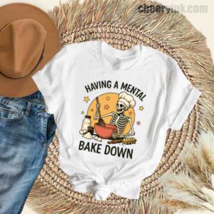 Tshirt Having A Mental Bake Down 1 32 T