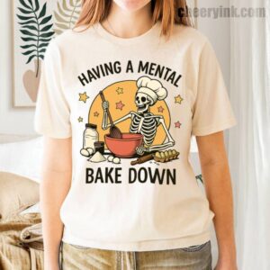 Tshirt Having A Mental Bake Down 1 35 T