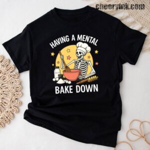 Tshirt Having A Mental Bake Down 1 38 T