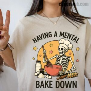 Tshirt Having A Mental Bake Down 1 39 T