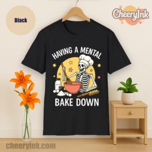 Tshirt Having A Mental Bake Down 1