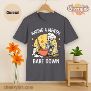 Tshirt Having A Mental Bake Down 1
