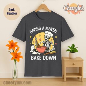 Tshirt Having A Mental Bake Down 1 Dark