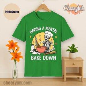 Tshirt Having A Mental Bake Down 1 Irish