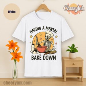 Tshirt Having A Mental Bake Down 1