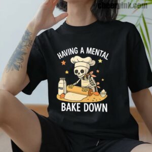 Tshirt Having A Mental Bake Down 12 T