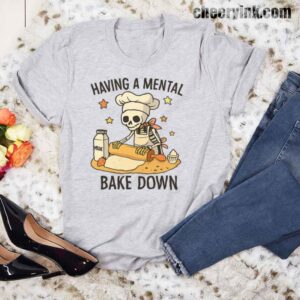 Tshirt Having A Mental Bake Down 17 T