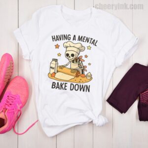 Tshirt Having A Mental Bake Down 26 T
