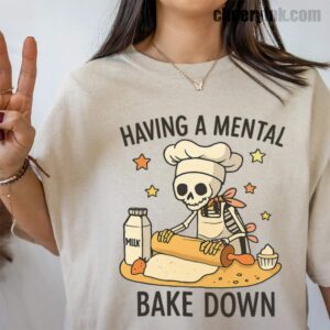 Tshirt Having A Mental Bake Down 39 T