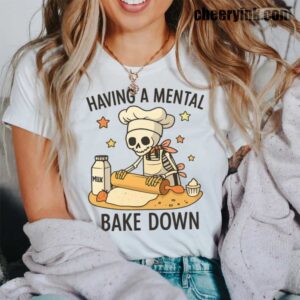 Tshirt Having A Mental Bake Down 42 T