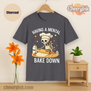 Tshirt Having A Mental Bake Down