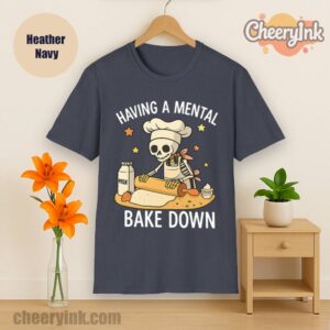 Tshirt Having A Mental Bake Down Heather
