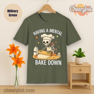 Tshirt Having A Mental Bake Down Military