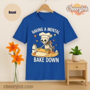 Tshirt Having A Mental Bake Down