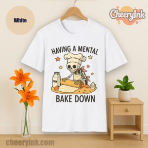 Tshirt Having A Mental Bake Down