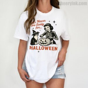 Tshirt It S Never Too Early For Halloween 1 T