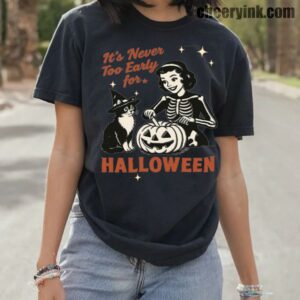 Tshirt It S Never Too Early For Halloween 10 T Shirt