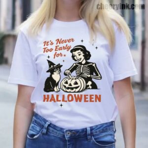 Tshirt It S Never Too Early For Halloween 13 T
