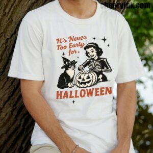 Tshirt It S Never Too Early For Halloween 14 T