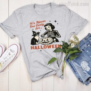 Tshirt It S Never Too Early For Halloween 15 T