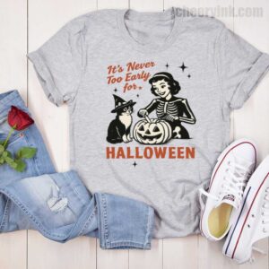 Tshirt It S Never Too Early For Halloween 16 T