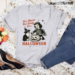 Tshirt It S Never Too Early For Halloween 17 T